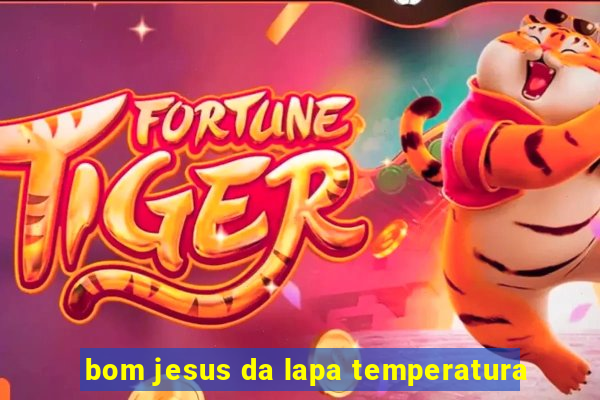 bom jesus da lapa temperatura